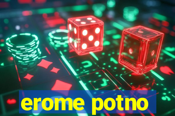 erome potno